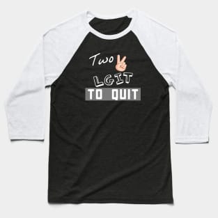 Two LGIT To Quit Baseball T-Shirt